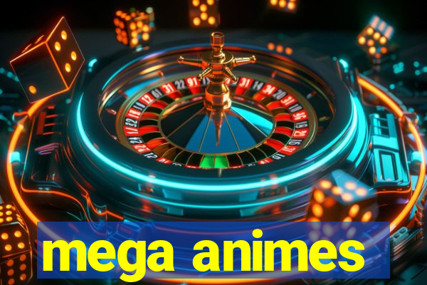 mega animes